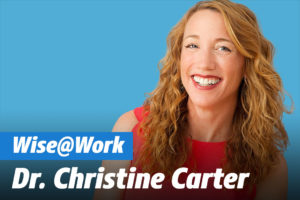 Wise At Work Dr. Christine Carter
